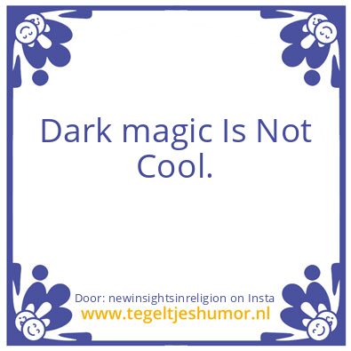 Tegeltje: Dark magic Is Not Cool.