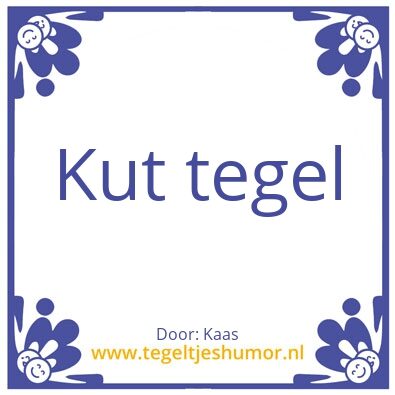 Tegeltje: Geen idee