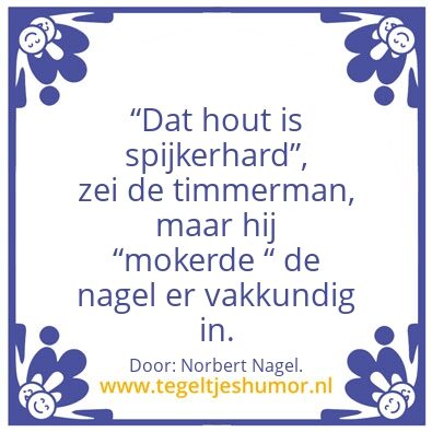 Tegeltje: Spijkerhard.