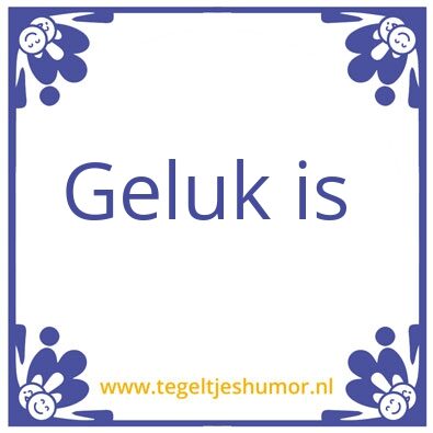 Tegeltje: Geluk is