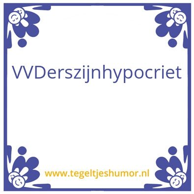 Tegeltje: VVDers hypocriet