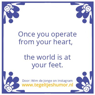 Tegeltje: operate from your hear