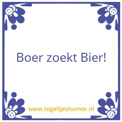 Tegeltje: Boer zoekt Bier!