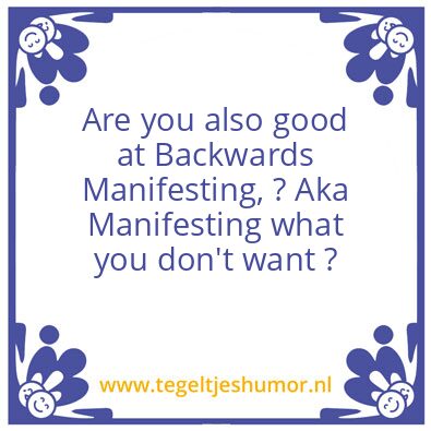 Tegeltje: Bacckwards Manifesting ..