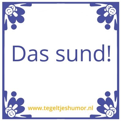 Tegeltje: Das sund!