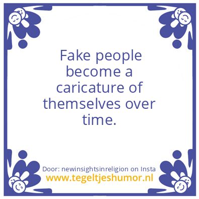 Tegeltje: Fake people …