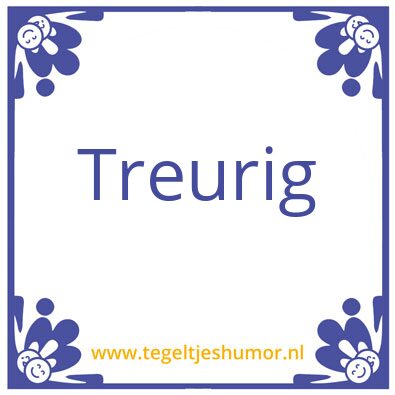 Tegeltje: treurig