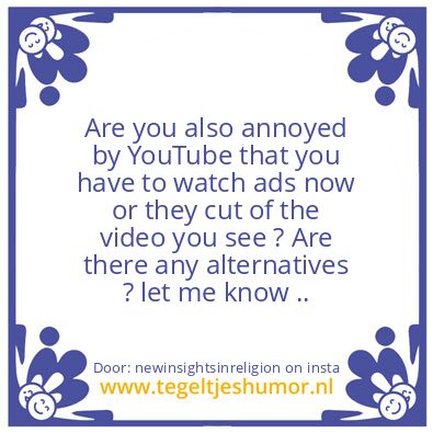 Tegeltje: Annoyed by YouTube