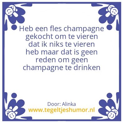 Tegeltje: Champagne! Every day!