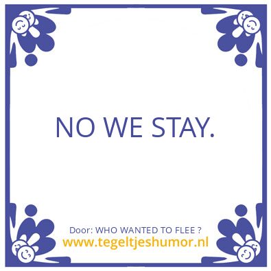 Tegeltje: WHO WANTED TO FLEE ?