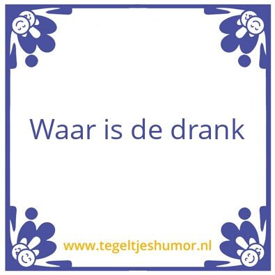 Tegeltje: Waar is de drank