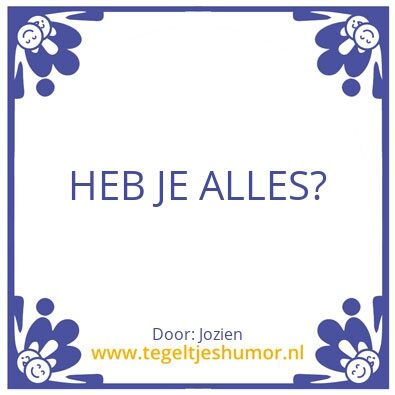 Tegeltje: Heb je alles?