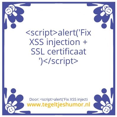Tegeltje: alert(‘Fix XSS injecti
