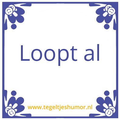 Tegeltje: loopt al