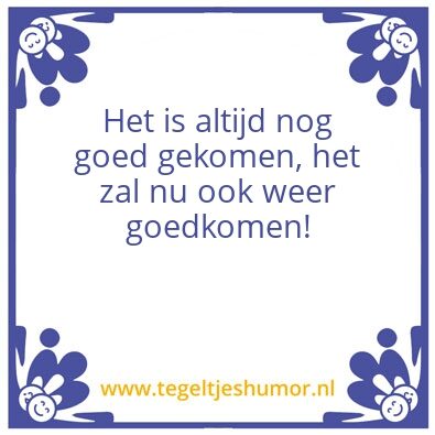 Tegeltje: Goed gekomen