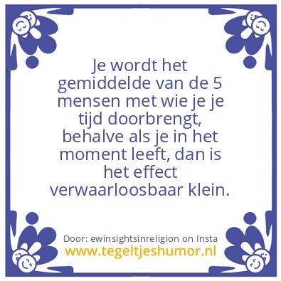 Tegeltje: Je wordt het gemiddelde van de