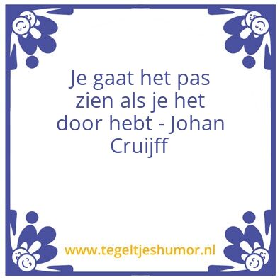 Tegeltje: Je gaat het pas zien als je he