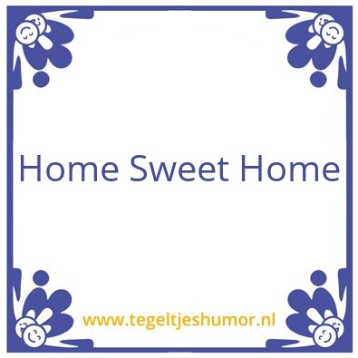 Tegeltje: Home sheet home
