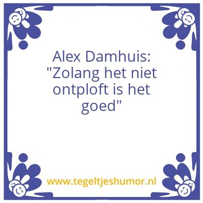 Tegeltje: Het moet gewoon niet ontploffe