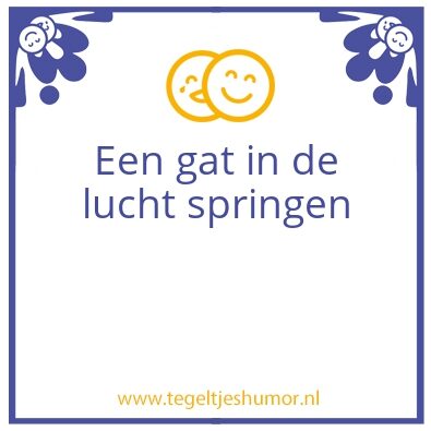 Tegeltje: Een gat in de lucht springen