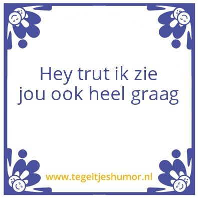 Tegeltje: Trut
