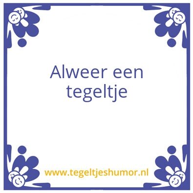 Tegeltje: Alweer