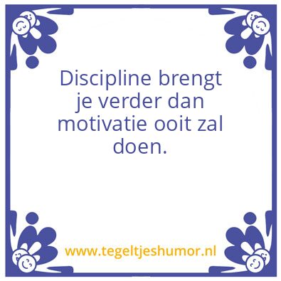 Tegeltje: Discipline brengt je verder da