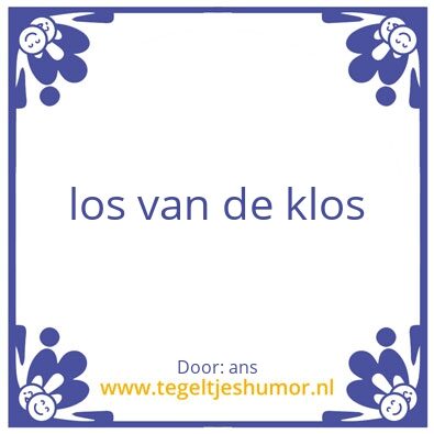 Tegeltje: los van de klos