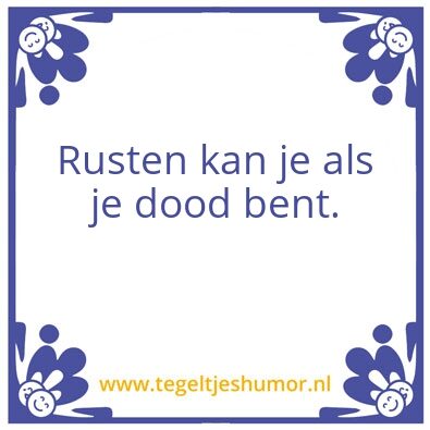 Tegeltje: Niet ouwehoeren.