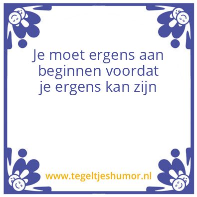 Tegeltje: Goed beginnen