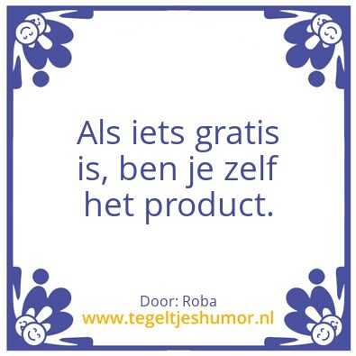 Tegeltje: Als iets gratis is, ben je zel