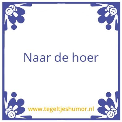 Tegeltje: Naar de hoer