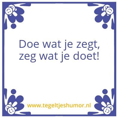 Tegeltje: Doe wat je zegt
