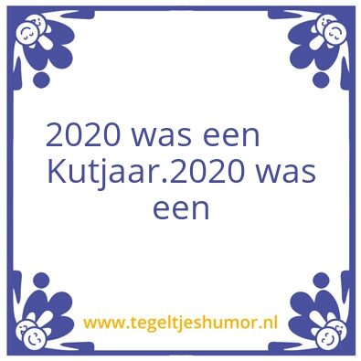 Tegeltje: 2020 was een kut jaar boven on