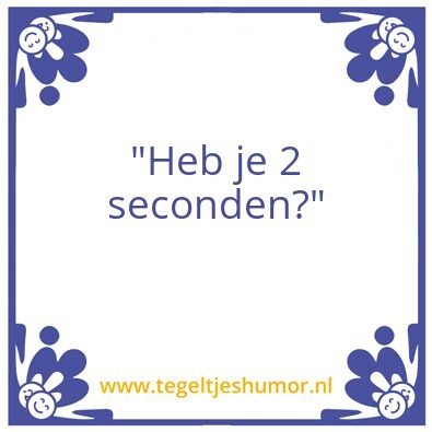 Tegeltje: 2 Seconden