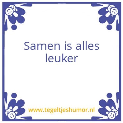 Tegeltje: Samen is alles leuker