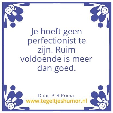 Tegeltje: Perfectionist.