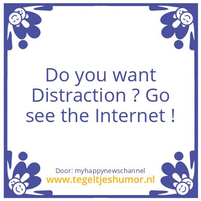 Tegeltje: Do you want Distraction ?