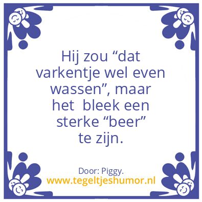 Tegeltje: Het varkentje even wassen.