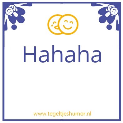 Tegeltje: Hahaha