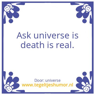 Tegeltje: Death ? Real ?