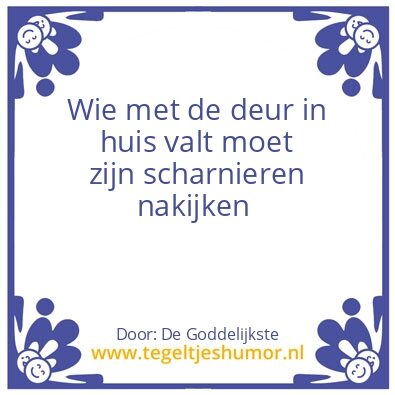 Tegeltje: met de deur in huis vallen