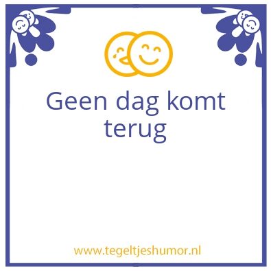 Tegeltje: Iedere dag