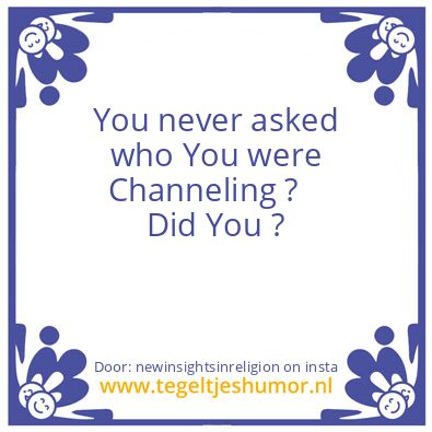Tegeltje: Channeling.