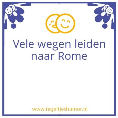 Tegeltje: Vele wegen leiden naar Rome