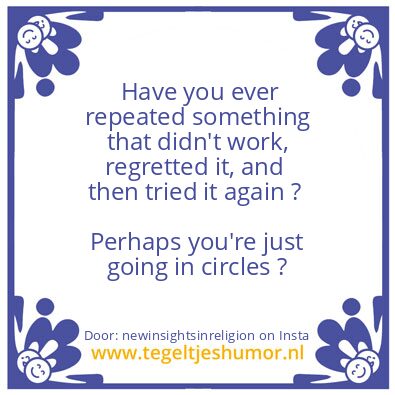 Tegeltje: you’re just going in circles ?
