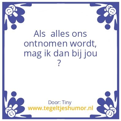 Tegeltje: mag ik dan bij jou ?
