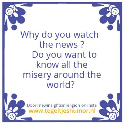Tegeltje: Why do you watch the news ?