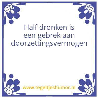 Tegeltje: Half dronken