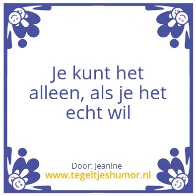 Tegeltje: Willen is kunnen